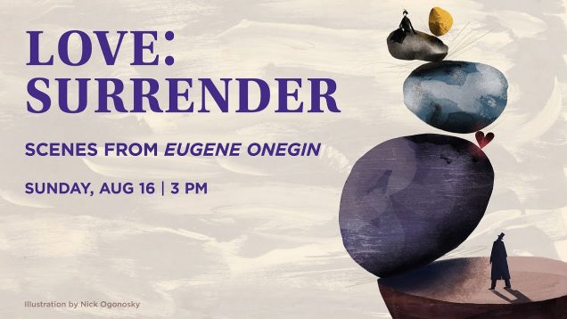 <span>FULL </span>Love: Surrender Scenes from Eugene Onegin Wolf Trap Opera 2020