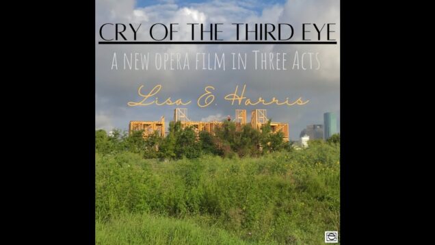 Cry of the Third Eye (Harris) Opera Movie Houston 2020