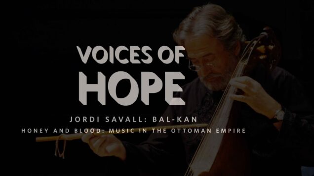 Voices of Hope Bal-Kan – Honey and Blood Carnegie Hall 2021 Jordi Savall