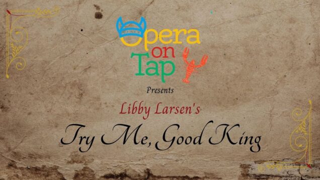 <span>FULL </span>Try Me, Good King (Larsen) Portland ME 2021 Opera on Tap